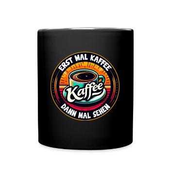 Erst mal Kaffee - dann mal sehen Kaffeemotiv - Tasse einfarbig - Schwarz - Vorne