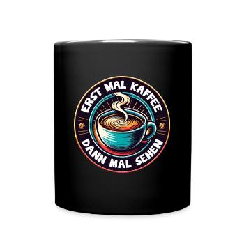Erst mal Kaffee - dann mal sehen Kaffeemotiv - Tasse einfarbig - Schwarz - Vorne