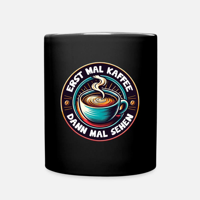 Erst mal Kaffee - dann mal sehen Kaffeemotiv - Tasse einfarbig - Schwarz