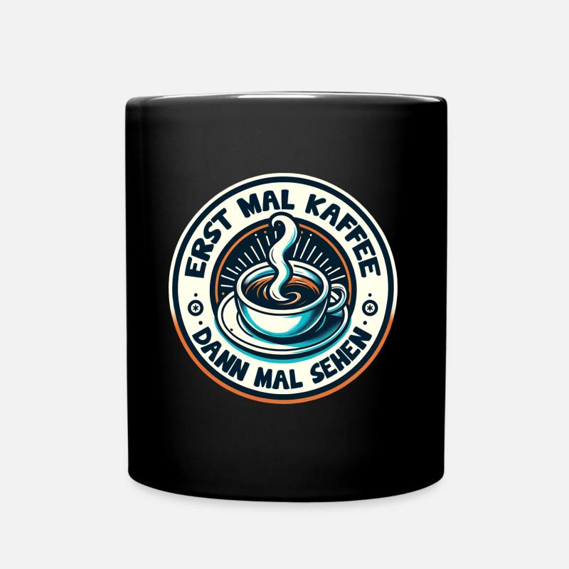 Erst mal Kaffee - dann mal sehen Kaffeemotiv - Tasse einfarbig - Schwarz