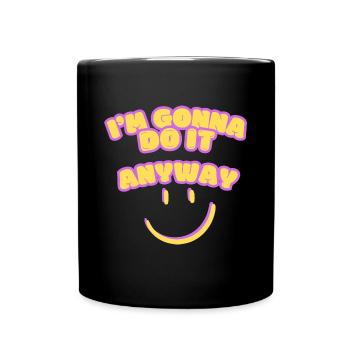 I m going to do it anyway Point of view Determination - Full Colour Mug - black - Front