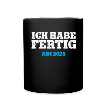 ICH HABE FERTIG ABI 2025 ABITUR Schulabschluss 25 - Tasse einfarbig - Schwarz - Vorne