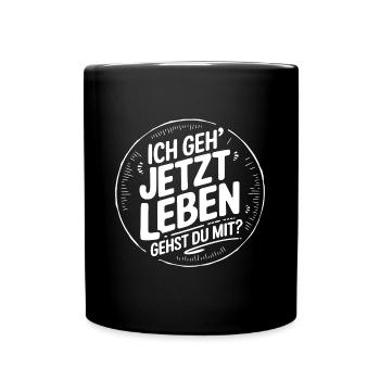 Ich geh' jetzt leben - gehst Du mit? Motivation - Tasse einfarbig - Schwarz - Vorne