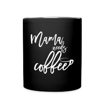 Mama Needs Coffee -Lustiges Mama-Design - Tasse einfarbig - Schwarz - Vorne