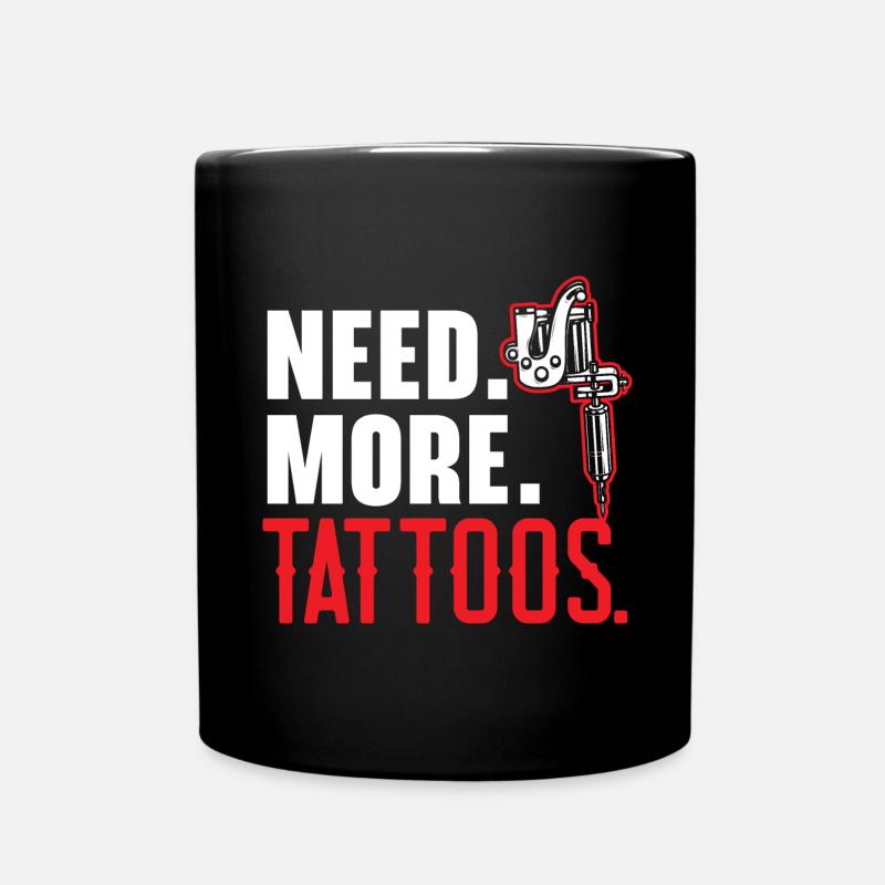 Brauchen Sie mehr Tattoos Tätowierer Tätowierung T - Tasse einfarbig - Schwarz