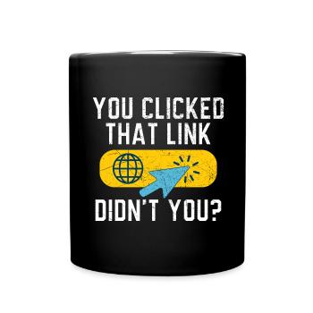 You Clicked That Link Didn't You? Tech Support - Tasse einfarbig - Schwarz - Vorne