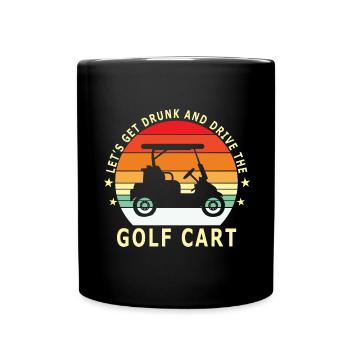 Lass Uns Betrinken Und Den Golfwagen Fahren - Tasse einfarbig - Schwarz - Vorne