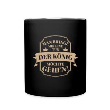 Man Bringe Mir Eine Tür, Der König Möchte Gehen! - Tasse einfarbig - Schwarz - Vorne