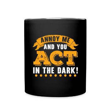 Annoy me and you play in the dark Theater Regi - Full Colour Mug - black - Front