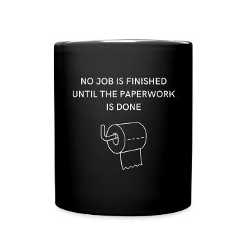 NO JOB IS FINISHED UNTIL THE PAPERWORK IS DONE - Tasse einfarbig - Schwarz - Vorne