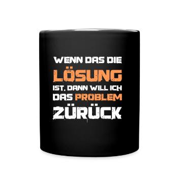 Lustiger Spruch Wenn das die Lösung ist Problem - Tasse einfarbig - Schwarz - Vorne