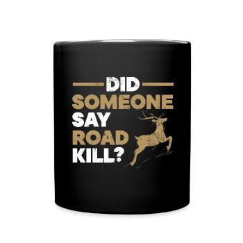 Hat jemand Road Kill gesagt? Jagd auf Taxidermie - Tasse einfarbig - Schwarz - Vorne