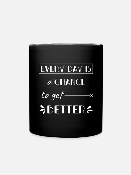 Every day is a Chance to get better - Tasse einfarbig - Schwarz