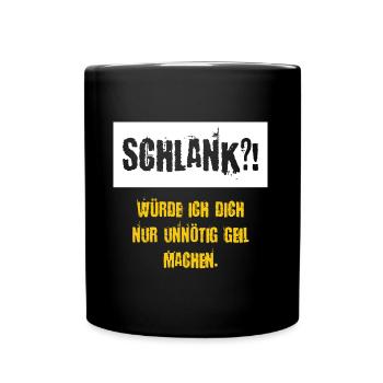 Schlank würde ich dich nur unnötig Geil machen - Tasse einfarbig - Schwarz - Vorne