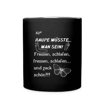 Raupe müsste man sein. - Tasse einfarbig - Schwarz - Vorne