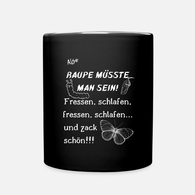 Raupe müsste man sein. - Tasse einfarbig - Schwarz