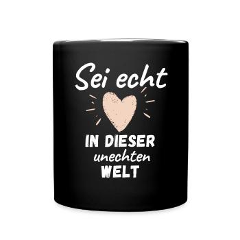 Sei ECHT in dieser UNECHTEN WELT - Tasse einfarbig - Schwarz - Vorne