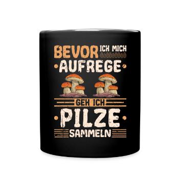 Bevor Ich Mich Aufrege Pilze Sammeln Pilz Sammler - Tasse einfarbig - Schwarz - Vorne