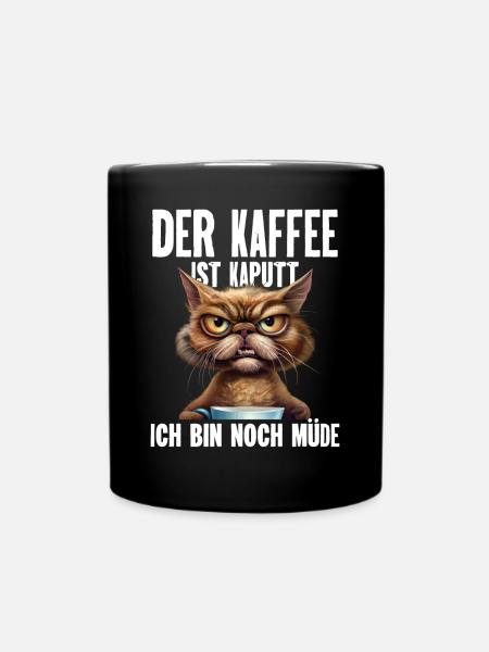 Der Kaffee Ist Kaputt. Ich Bin Noch Müde. Katze - Tasse einfarbig - Schwarz