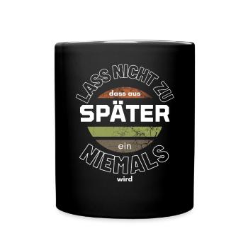 Sprücheshirts Motivationssprüche Motivationsspruch - Tasse einfarbig - Schwarz - Vorne