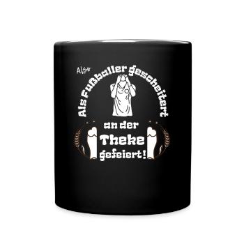 Als Fußballer gescheitert an der Theke gefeiert. - Tasse einfarbig - Schwarz - Vorne
