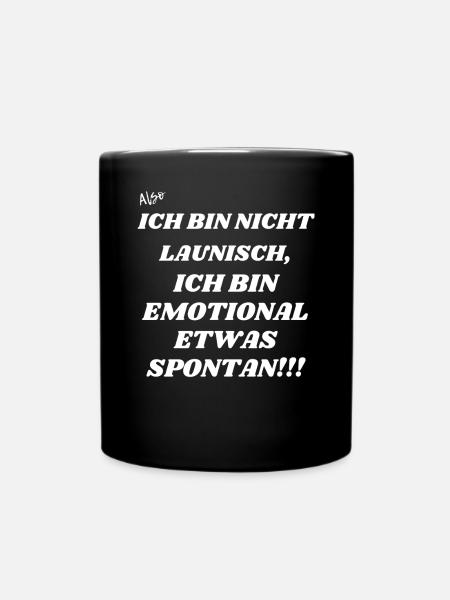 Ich bin nicht launisch sondern etwas spontan - Tasse einfarbig - Schwarz