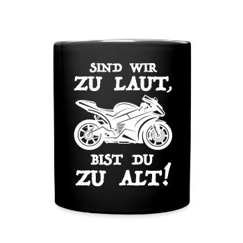 Sind wir zu laut bist du zu alt | Motorrad, Bike - Tasse einfarbig - Schwarz - Vorne
