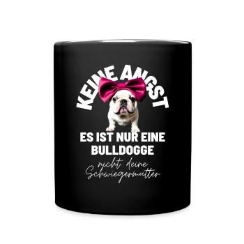 KEINE ANGST ... Bulldogge Bulldog Bulldoggen - Tasse einfarbig - Schwarz - Vorne