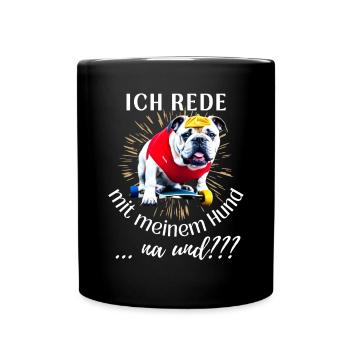ICH rede mit meinem Hund ... na und? Hunde - Tasse einfarbig - Schwarz - Vorne