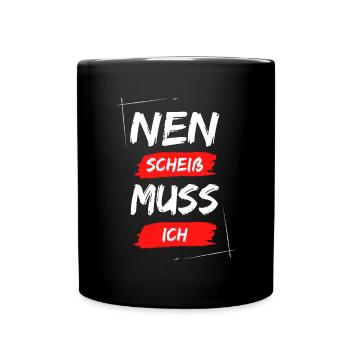 Nen scheiß muss ich - Tasse einfarbig - Schwarz - Vorne