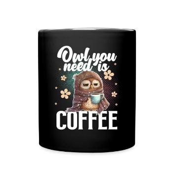 Owl You Need Is Coffee - Tasse einfarbig - Schwarz - Vorne
