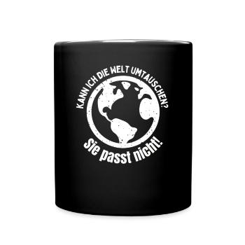 Kann ich die Welt umtauschen? - Sie passt nicht! - Tasse einfarbig - Schwarz - Vorne