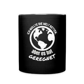 Ich wollte die Welt retten, aber es hat GEREGNET! - Tasse einfarbig - Schwarz - Vorne