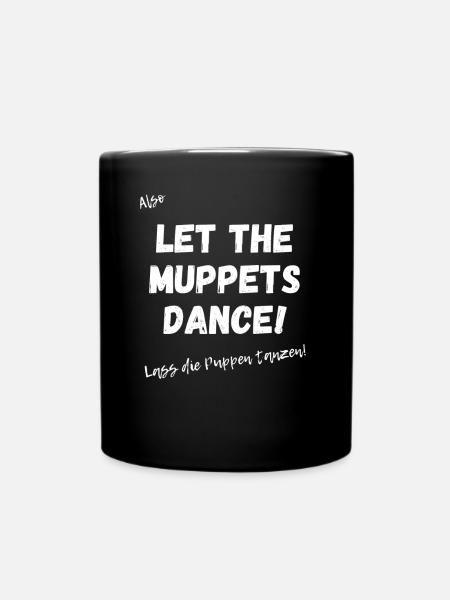 Englisches Sprichwort: Let the muppets dance. - Tasse einfarbig - Schwarz
