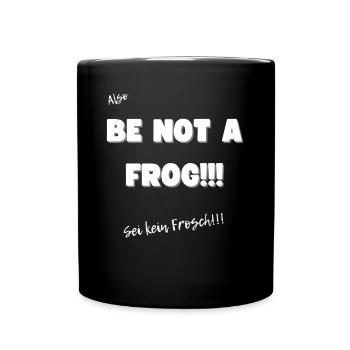 Sei kein Frosch - Tasse einfarbig - Schwarz - Vorne