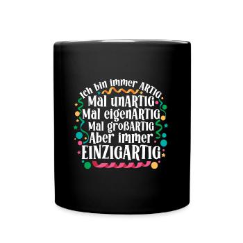 Ich bin immer artig und einzigartig - Tasse einfarbig - Schwarz - Vorne