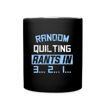 RANDOM QUILTING RANTS IN 3... 2... 1... - Full Colour Mug - black - Front