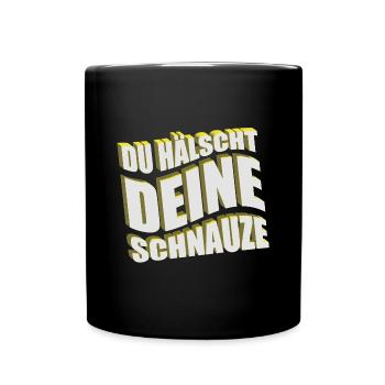 Du hälscht deine Schnauze Lustiger Spruch - Tasse einfarbig - Schwarz - Vorne
