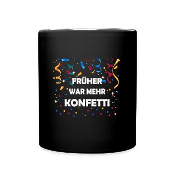 Früher War Mehr Konfetti Kölner Karneval Fasching - Tasse einfarbig - Schwarz - Vorne