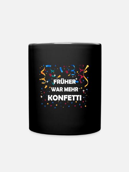 Früher War Mehr Konfetti Kölner Karneval Fasching - Tasse einfarbig - Schwarz
