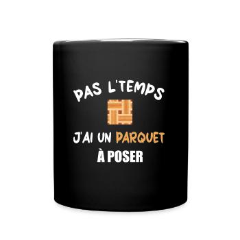 Pas l'temps j'ai un parquet à poser t-shirt - Mug uni - noir - Devant