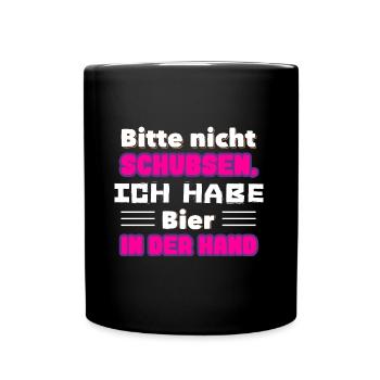 Bitte nicht Schubsen, Ich habe Bier In der Hand - Tasse einfarbig - Schwarz - Vorne
