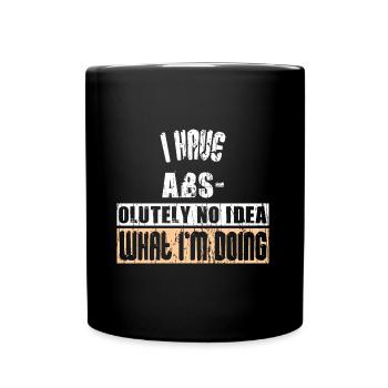 I HAVE ABS- OLUTELY NO IDEA WHAT I'M DOING - Full Colour Mug - black - Front