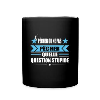Pêcher ou ne pas pêcher quelle question stupide - Mug uni - noir - Devant