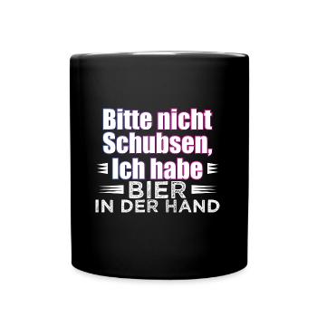 Bitte nicht Schubsen, Ich habe Bier In der Hand - Tasse einfarbig - Schwarz - Vorne