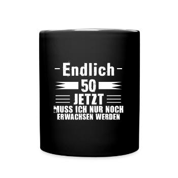 Endlich 50 Jetzt Muss ich nur noch Erwachsen werde - Tasse einfarbig - Schwarz - Vorne