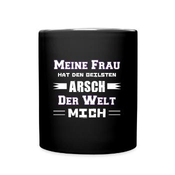 Meine Frau Hat den geilsten Arsch Der Welt Mich - Tasse einfarbig - Schwarz - Vorne