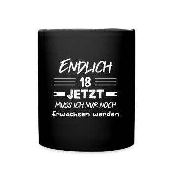 Endlich 18 Jetzt Muss ich nur noch Erwachsen werde - Tasse einfarbig - Schwarz - Vorne