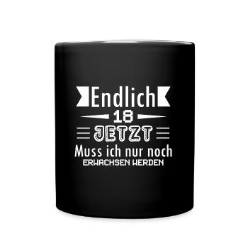 Endlich 18 Jetzt Muss ich nur noch Erwachsen werde - Tasse einfarbig - Schwarz - Vorne