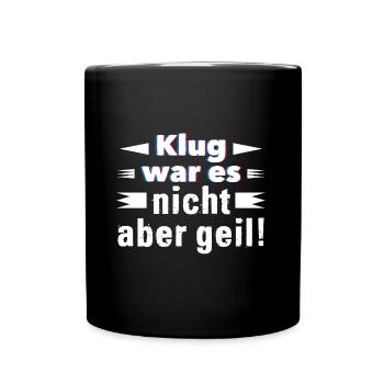Klug war es nicht aber geil! - Tasse einfarbig - Schwarz - Vorne